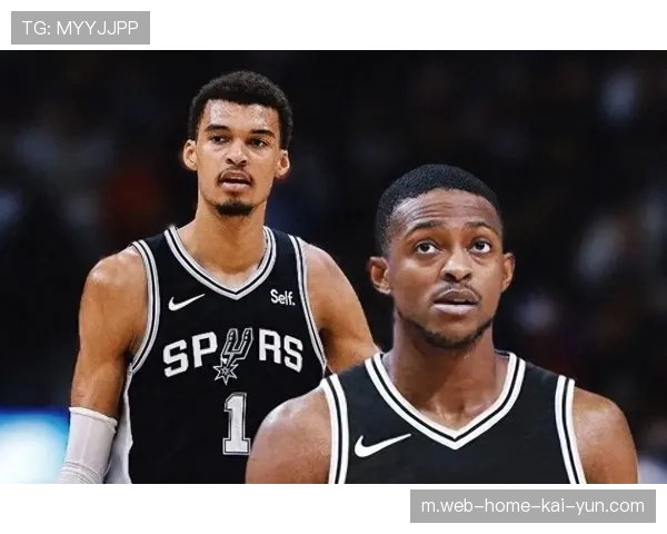 马刺自元旦以来联盟最佳战绩 文班亚马福克斯双核驱动